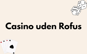 Casino Uden Rufus og Uden Indbetaling En Guide til Online Spil Casino Uden Rufus og Uden Indbetaling En Guide til Online Spil